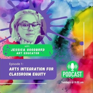 Arts Integration for Classroom Equity with Jessica Goodbred